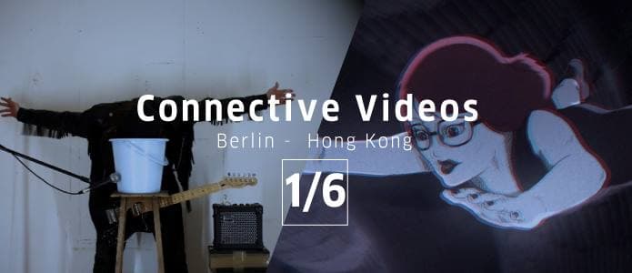 Connective Videos: Berlin - Hong Kong 1/6 錄像連線: 柏林 - 香港 1/6